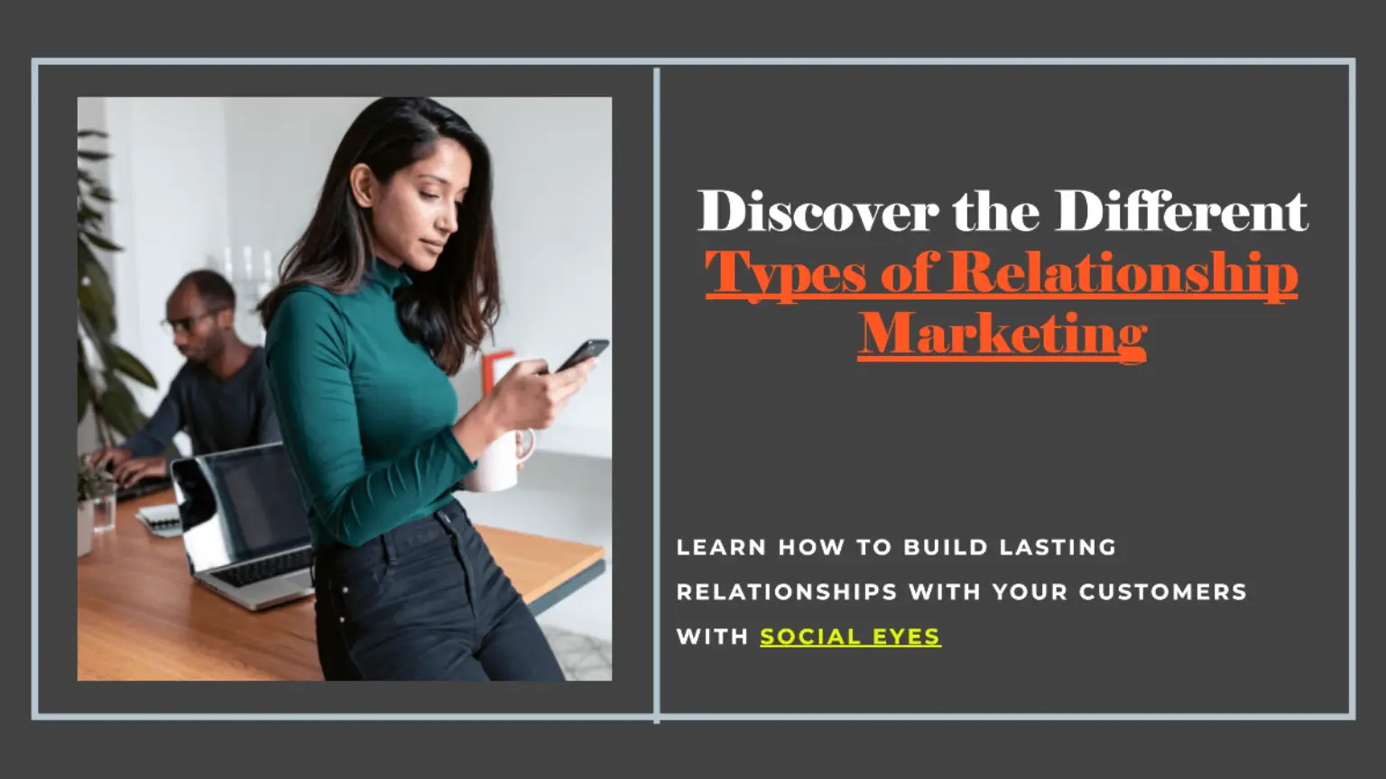 Woman using smartphone, concept of Relationship Marketing basics with Social Eyes. Office setting with laptop in view.