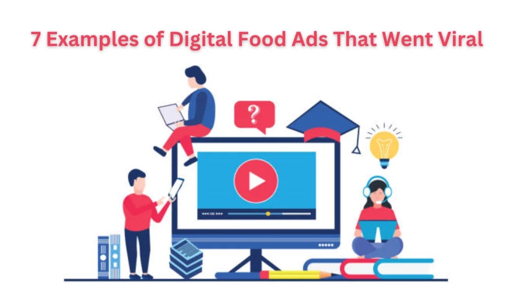 7 Examples of Digital Food Ads That Went Viral